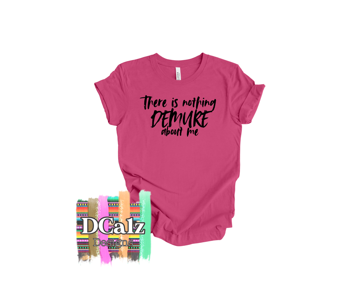 There is Nothing DEMURE about Me