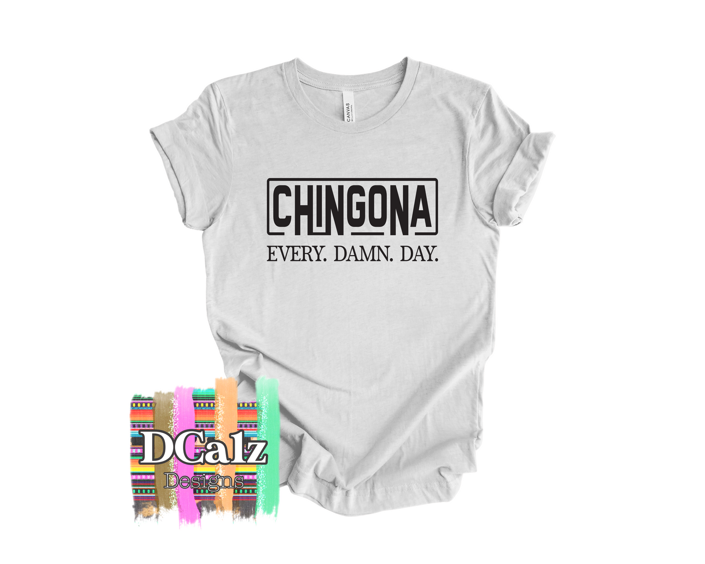 Chingona EVERY.DAMN.DAY.