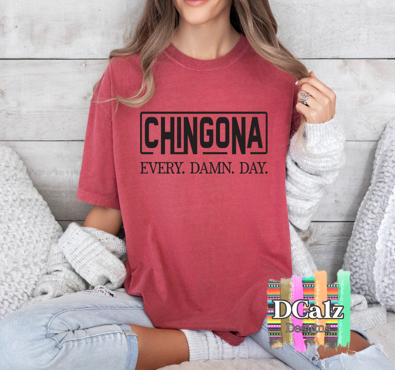 Chingona EVERY.DAMN.DAY.