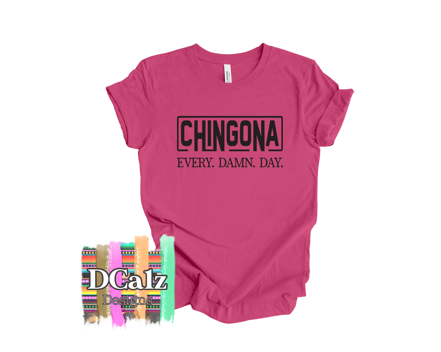 Chingona EVERY.DAMN.DAY.